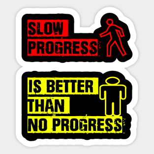 slow progress is better than no progress Sticker